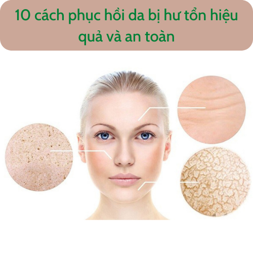 10 cách phục hồi da bị hư tổn hiệu quả và an toàn mà bạn không thể bỏ qua