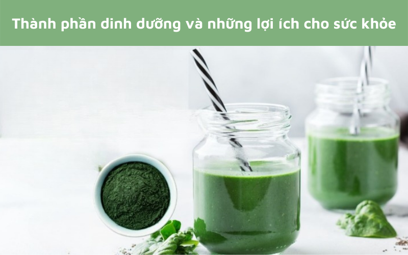 Tảo xoắn Spirulina: Thành phần dinh dưỡng và những lợi ích cho sức khỏe