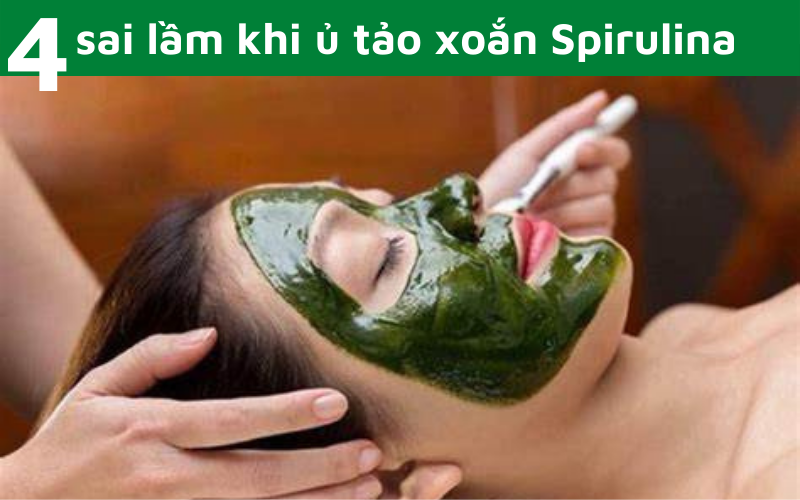 Bốn sai lầm khiến da bạn lão hoá nhanh chóng khi ủ tảo xoắn Spirulina