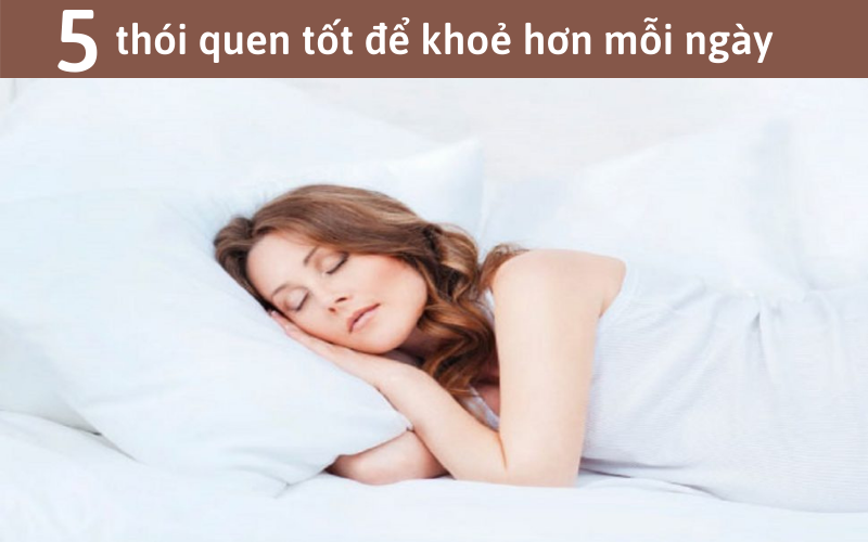 5 thói quen tốt để khoẻ hơn mỗi ngày