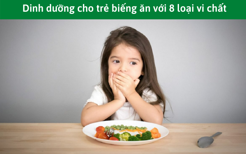 Dinh dưỡng cho trẻ biếng ăn với 8 loại vi chất
