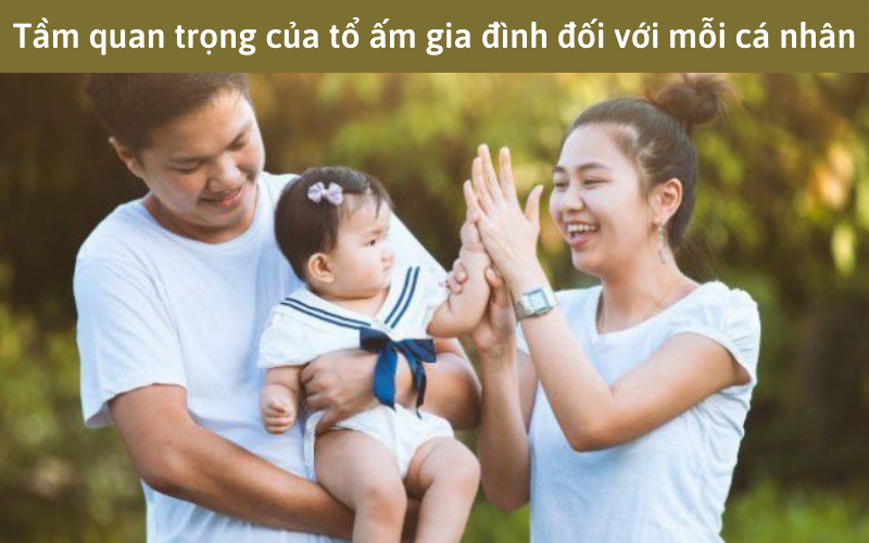 Tầm quan trọng của tổ ấm gia đình đối với mỗi cá nhân