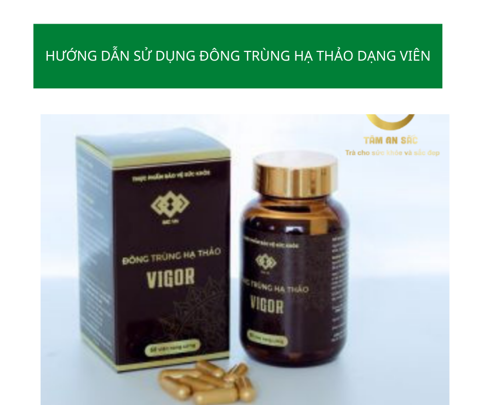 Hướng dẫn sử dụng Đông Trùng Hạ Thảo dạng viên