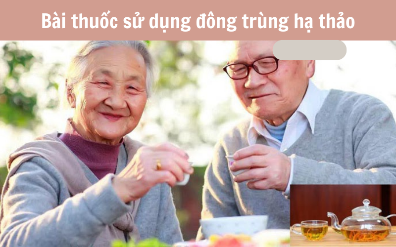 Bài thuốc sử dụng đông trùng hạ thảo