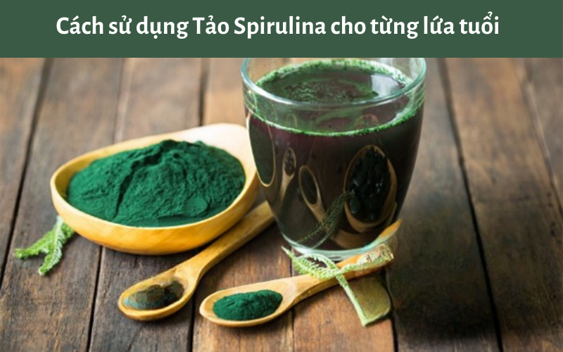 Cách sử dụng Tảo Spirulina cho từng lứa tuổi
