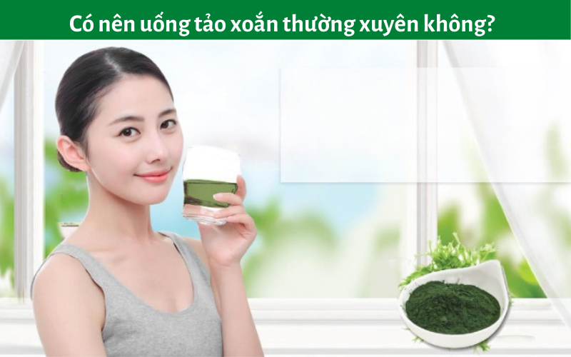 Có nên uống tảo xoắn thường xuyên không?