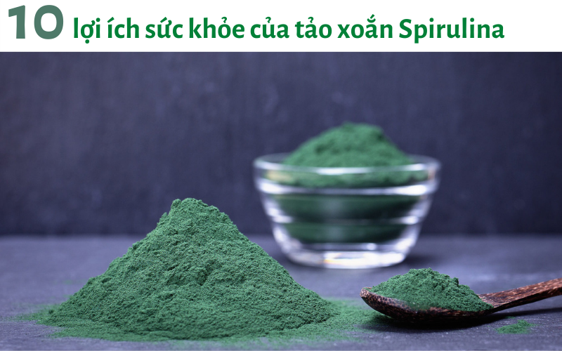 10 lợi ích sức khỏe của tảo xoắn Spirulina