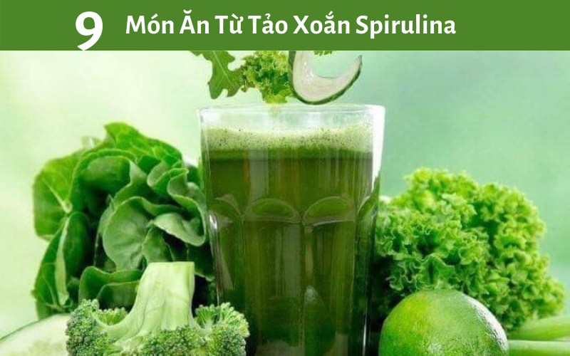 9 Món Ăn Từ Tảo Xoắn Spirulina Siêu Ngon Và Tốt Cho Sức Khỏe